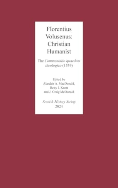 Florentius Volusenus: Christian Humanist: The  Commentatio quaedam theologica (1539)