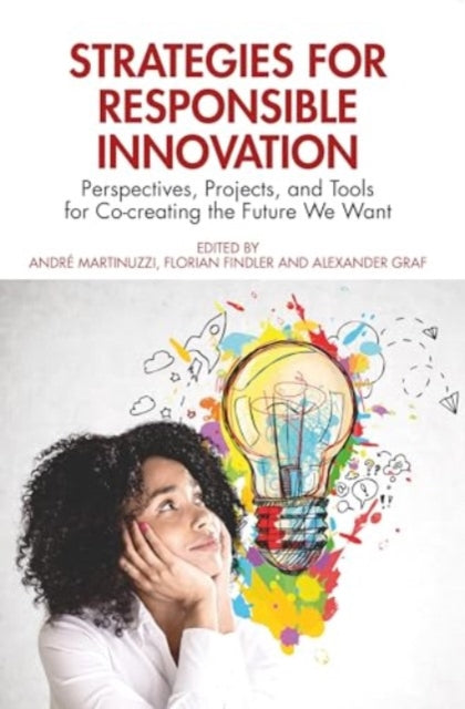 Strategies for Responsible Innovation: Perspectives, Projects, and Tools for Co-creating the Future We Want