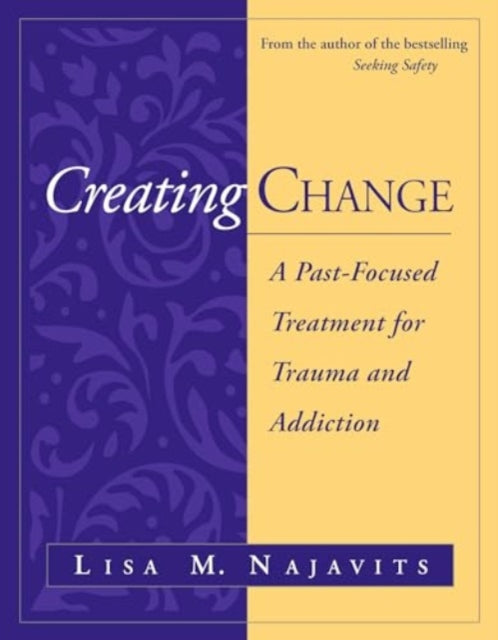 Creating Change: A Past-Focused Treatment for Trauma and Addiction