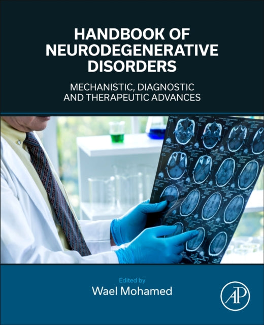 Essential Guide to Neurodegenerative Disorders: Mechanistic, Diagnostic and Therapeutic Advances