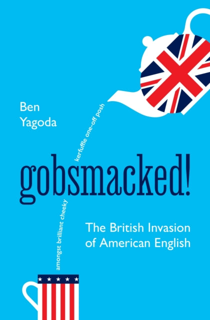 Gobsmacked!: The British Invasion of American English