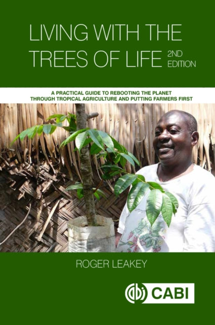 Living With the Trees of Life: A Practical Guide to Rebooting the Planet through Tropical Agriculture and Putting Farmers First