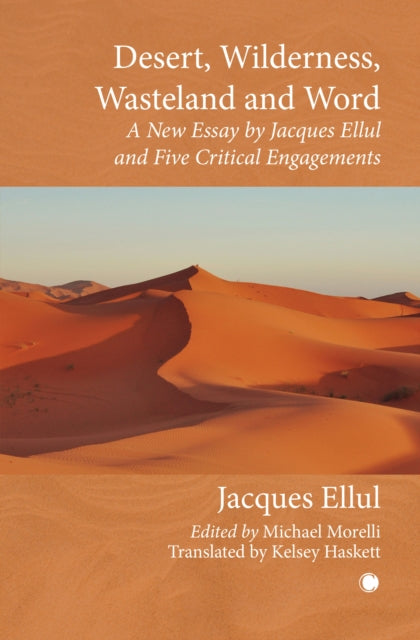 Desert, Wilderness, Wasteland, and Word: A New Essay by Jacques Ellul and Five Critical Engagements