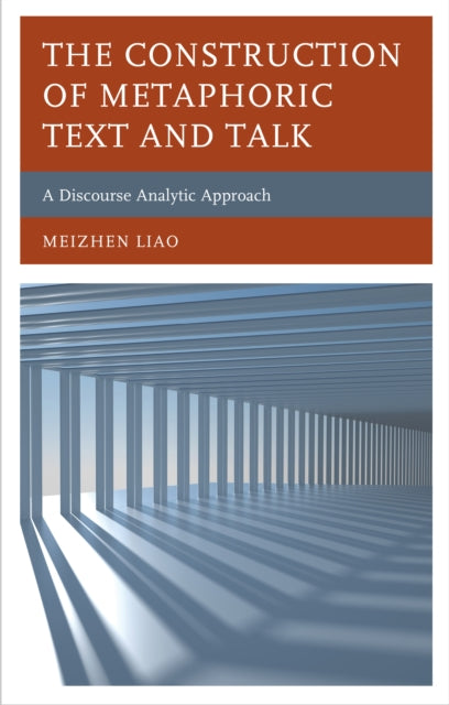 The Construction of Metaphoric Text and Talk: A Discourse Analytic Approach