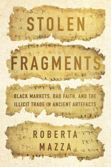 Stolen Fragments: Black Markets, Bad Faith, and the Illicit Trade in Ancient Artefacts