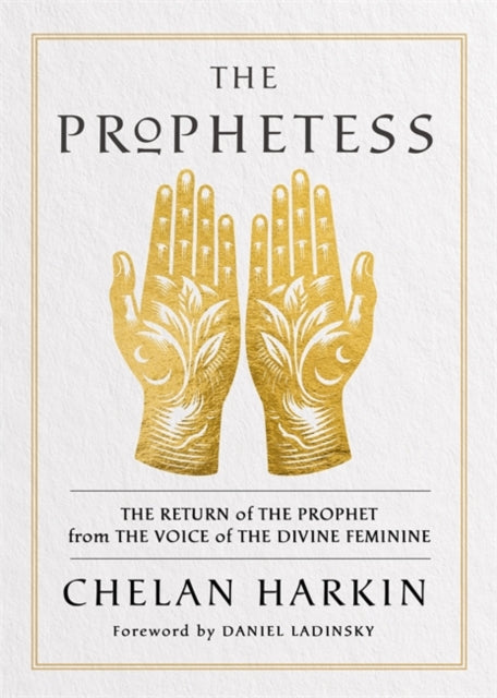 The Prophetess: The Return of The Prophet from the Voice of The Divine Feminine