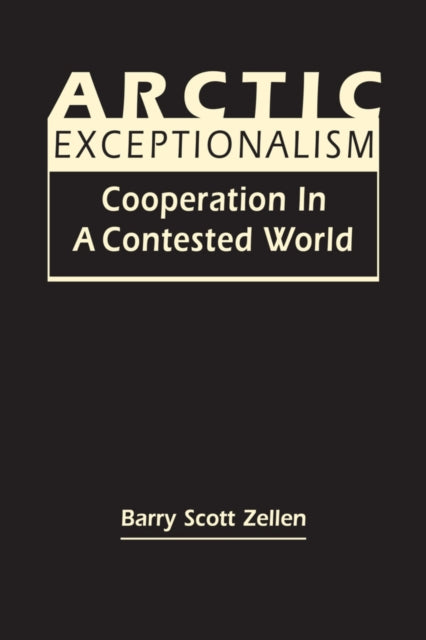 Arctic Exceptionalism: Cooperation in a Contested World