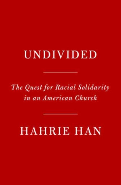 Undivided: The Quest for Racial Solidarity in an American Church