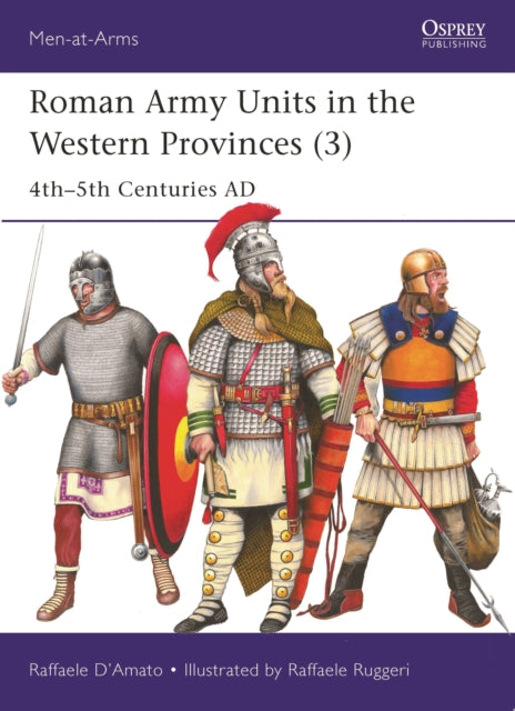 Roman Army Units in the Western Provinces (3): 4th–5th Centuries AD