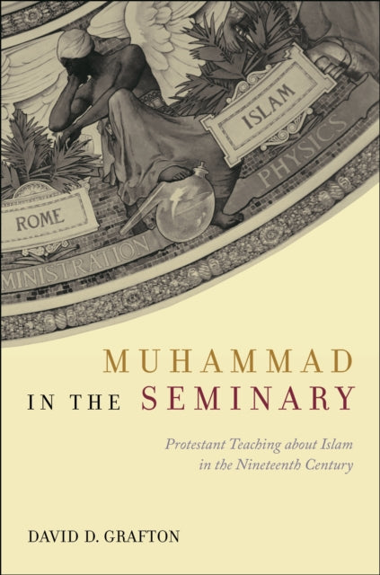 Muhammad in the Seminary: Protestant Teaching about Islam in the Nineteenth Century