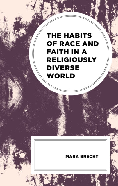 The Habits of Race and Faith in a Religiously Diverse World