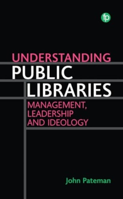 Understanding Public Libraries: Management, Leadership and Ideology