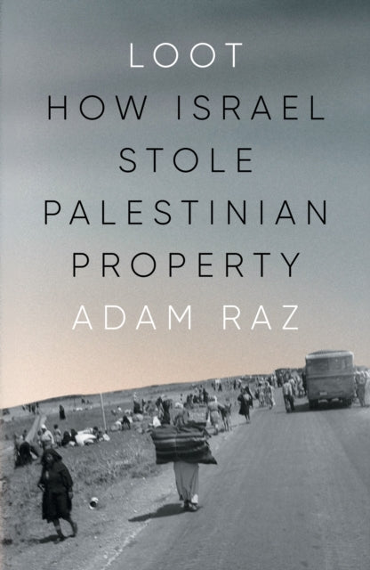 Loot: How Israel Stole Palestinian Property