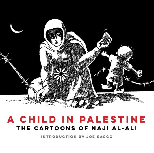 A Child in Palestine: The Cartoons of Naji al-Ali