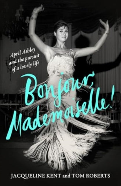 Bonjour, Mademoiselle!: April Ashley and the pursuit of a lovely life