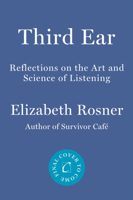 Third Ear: Reflections on the Art and Science of Listening