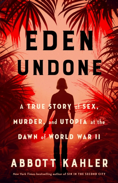 Eden Undone: A True Story of Sex, Murder and Utopia at the Dawn of World War II