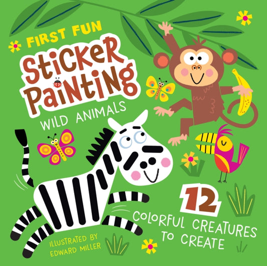 First Fun Sticker Painting: Wild Animals: 12 Colorful Creatures to Create