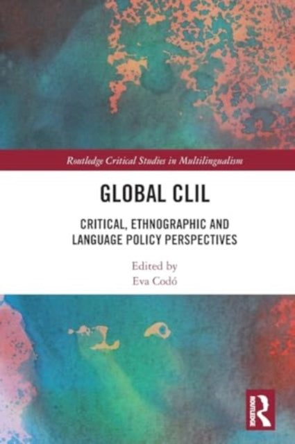 Global CLIL: Critical, Ethnographic and Language Policy Perspectives