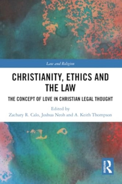 Christianity, Ethics and the Law: The Concept of Love in Christian Legal Thought