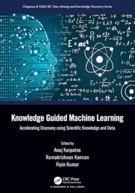 Knowledge Guided Machine Learning: Accelerating Discovery using Scientific Knowledge and Data