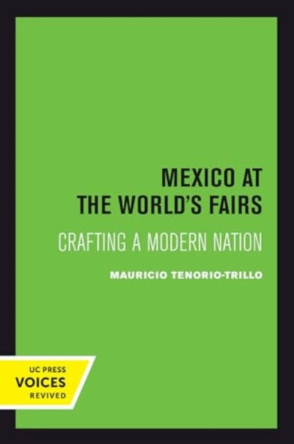 Mexico at the World's Fairs: Crafting a Modern Nation