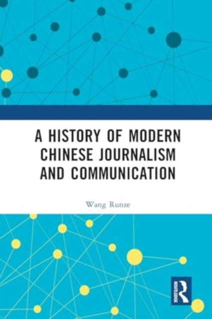 A History of Modern Chinese Journalism and Communication