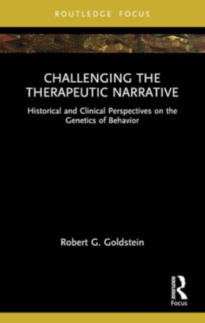 Challenging the Therapeutic Narrative: Historical and Clinical Perspectives on the Genetics of Behavior