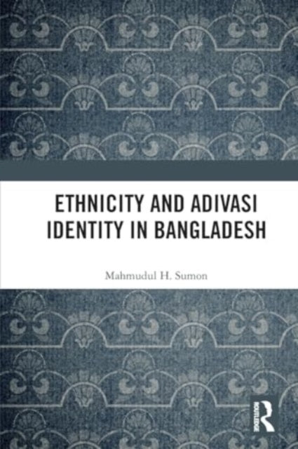 Ethnicity and Adivasi Identity in Bangladesh