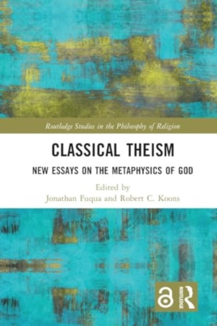 Classical Theism: New Essays on the Metaphysics of God