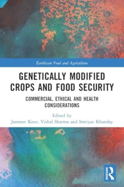 Genetically Modified Crops and Food Security: Commercial, Ethical and Health Considerations