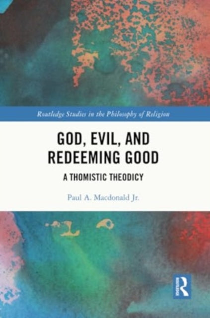 God, Evil, and Redeeming Good: A Thomistic Theodicy