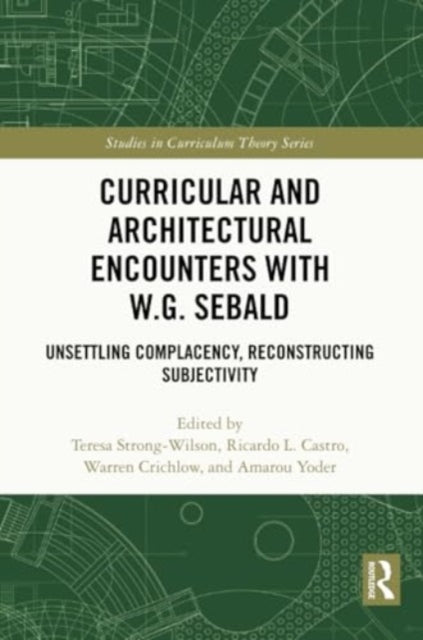 Curricular and Architectural Encounters with W.G. Sebald: Unsettling Complacency, Reconstructing Subjectivity