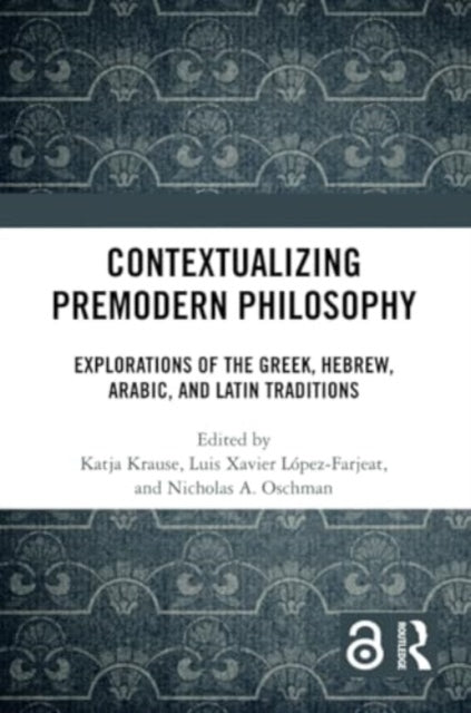 Contextualizing Premodern Philosophy: Explorations of the Greek, Hebrew, Arabic, and Latin Traditions