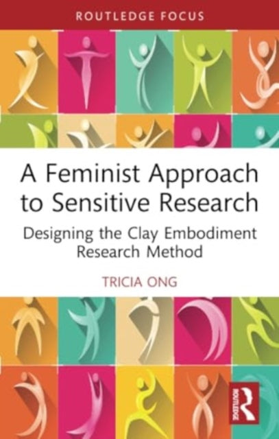 A Feminist Approach to Sensitive Research: Designing the Clay Embodiment Research Method