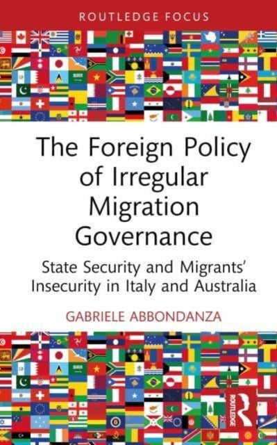 The Foreign Policy of Irregular Migration Governance: State Security and Migrants’ Insecurity in Italy and Australia
