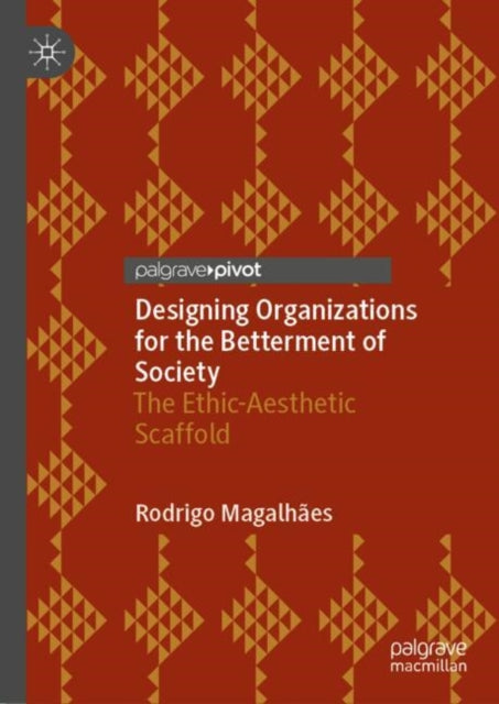 Designing Organizations for the Betterment of Society: The Ethic-Aesthetic Scaffold
