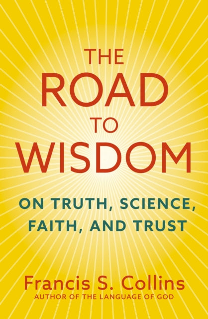 The Road to Wisdom: On Truth, Science, Faith and Trust