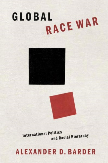 Global Race War: International Politics and Racial Hierarchy