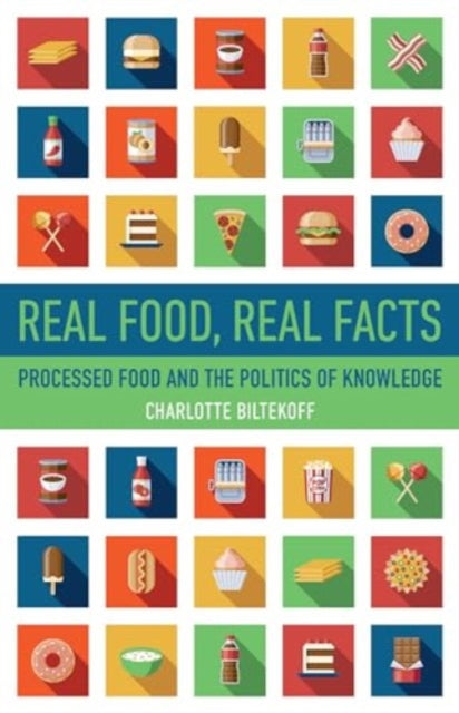 Real Food, Real Facts: Processed Food and the Politics of  Knowledge