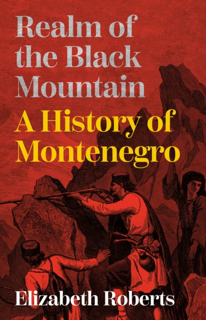 Realm of the Black Mountain: A History of Montenegro