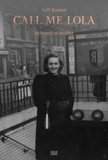 Loli Kantor: Call me Lola: In Search of Mother
