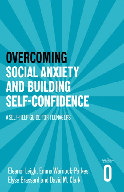 Overcoming Social Anxiety and Building Self-confidence: A Self-help Guide for Teenagers