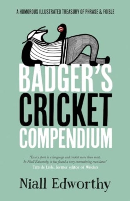 Badger's Cricket Compendium: A Humorous Illustrated Treasury of Phrase & Foible