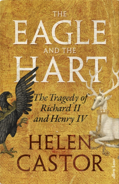 The Eagle and the Hart: The Tragedy of Richard II and Henry IV