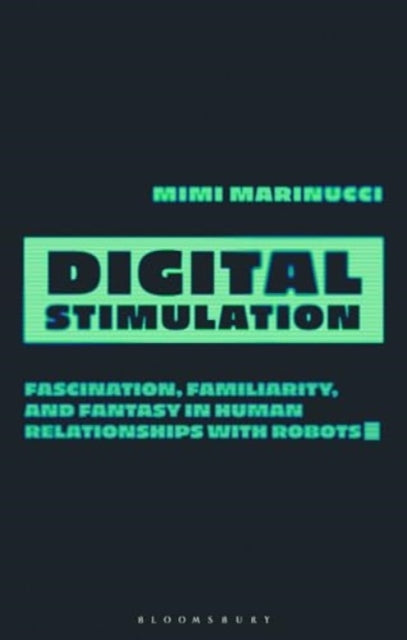 Digital Stimulation: Fascination, Familiarity, and Fantasy in Human Relationships with Robots