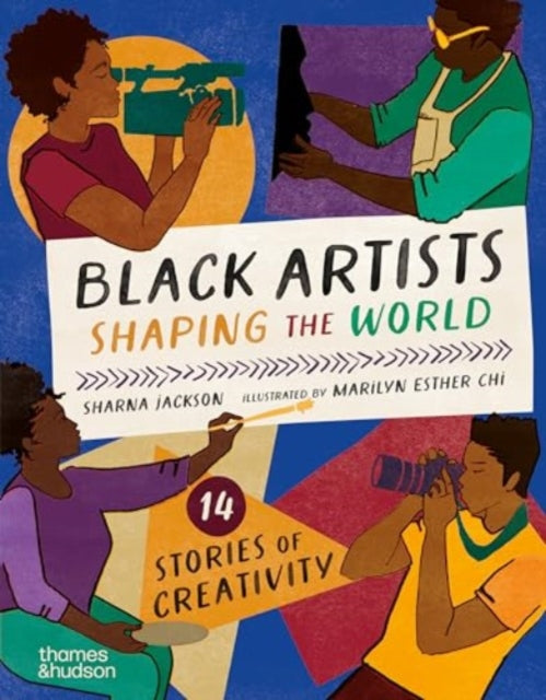 Black Artists Shaping the World (Picture Book Edition): 14 stories of creativity