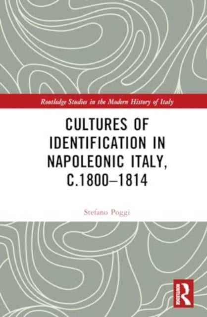 Cultures of Identification in Napoleonic Italy, c.1800–1814