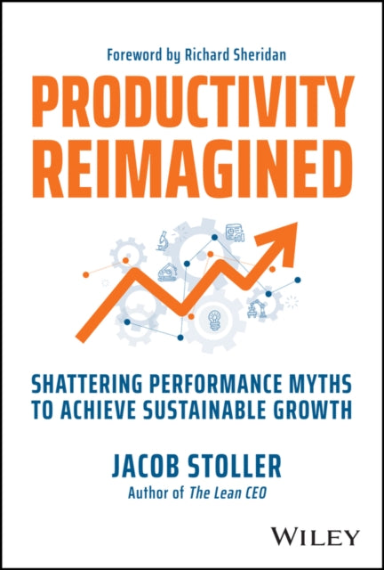 Productivity Reimagined: Shattering Performance Myths to Achieve Sustainable Growth