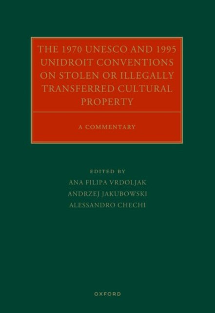 The 1970 UNESCO and 1995 UNIDROIT Conventions on Stolen or Illegally Transferred Cultural Property: A Commentary